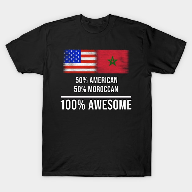 50% American 50% Moroccan 100% Awesome - Gift for Moroccan Heritage From Morocco T-Shirt by Country Flags